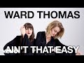 Ward Thomas - Ain't That Easy (Official Audio)