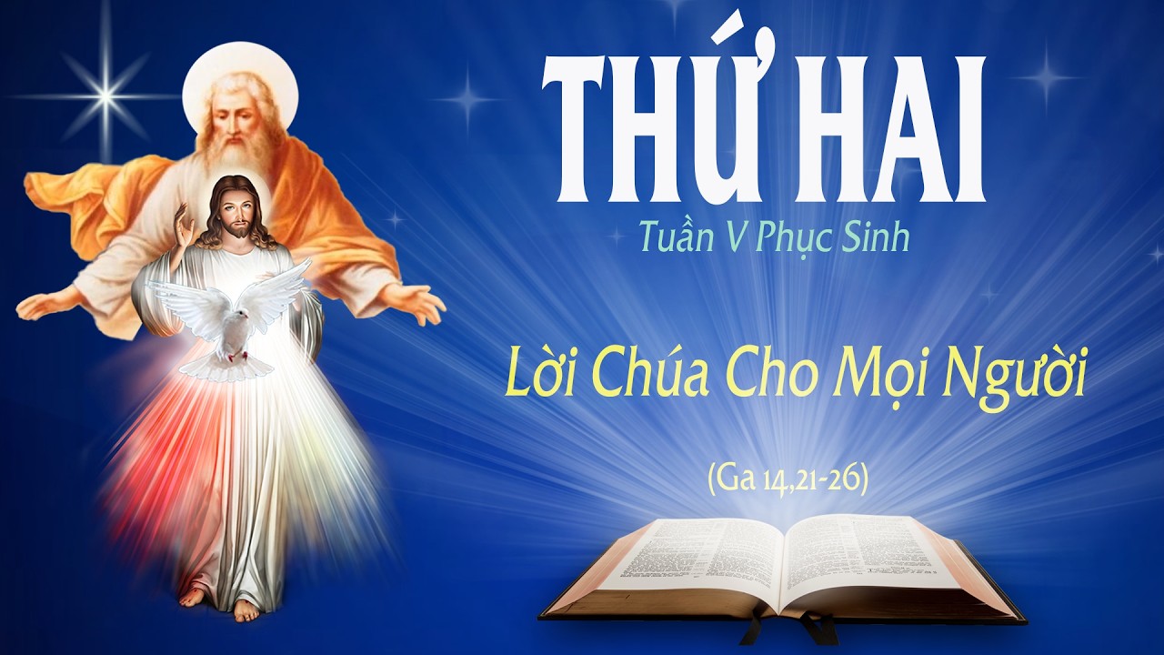 THỨ HAI - TUẦN V PHỤC SINH (Ga 14: 21-26) - LỜI CHÚA CHO MỌI NGƯỜI