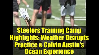 Steelers Training Camp Highlights: Weather Disrupts Practice &amp; Calvin Austin's Ocean Experience