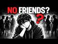 The Real Reason You Have Very Few Friends (Psychology Explained)