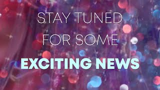 Stay Tuned For Some Exciting News!