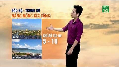 Thời tiết 6h ngày 25/05/2019: Nắng nóng gia tăng ở miền Bắc, miền Trung | VTC14