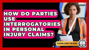 How Do Parties Use Interrogatories In Personal Injury Claims? - Personal Injury Law Gurus