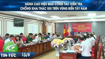 Nâng cao hiệu quả công tác kiểm tra, chống khai thác IUU trên vùng biển Tây Nam I THKG