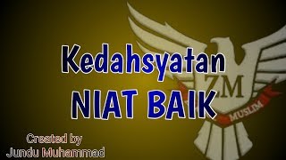 Zaadul Muslim - KEDAHSYATAN NIAT BAIK