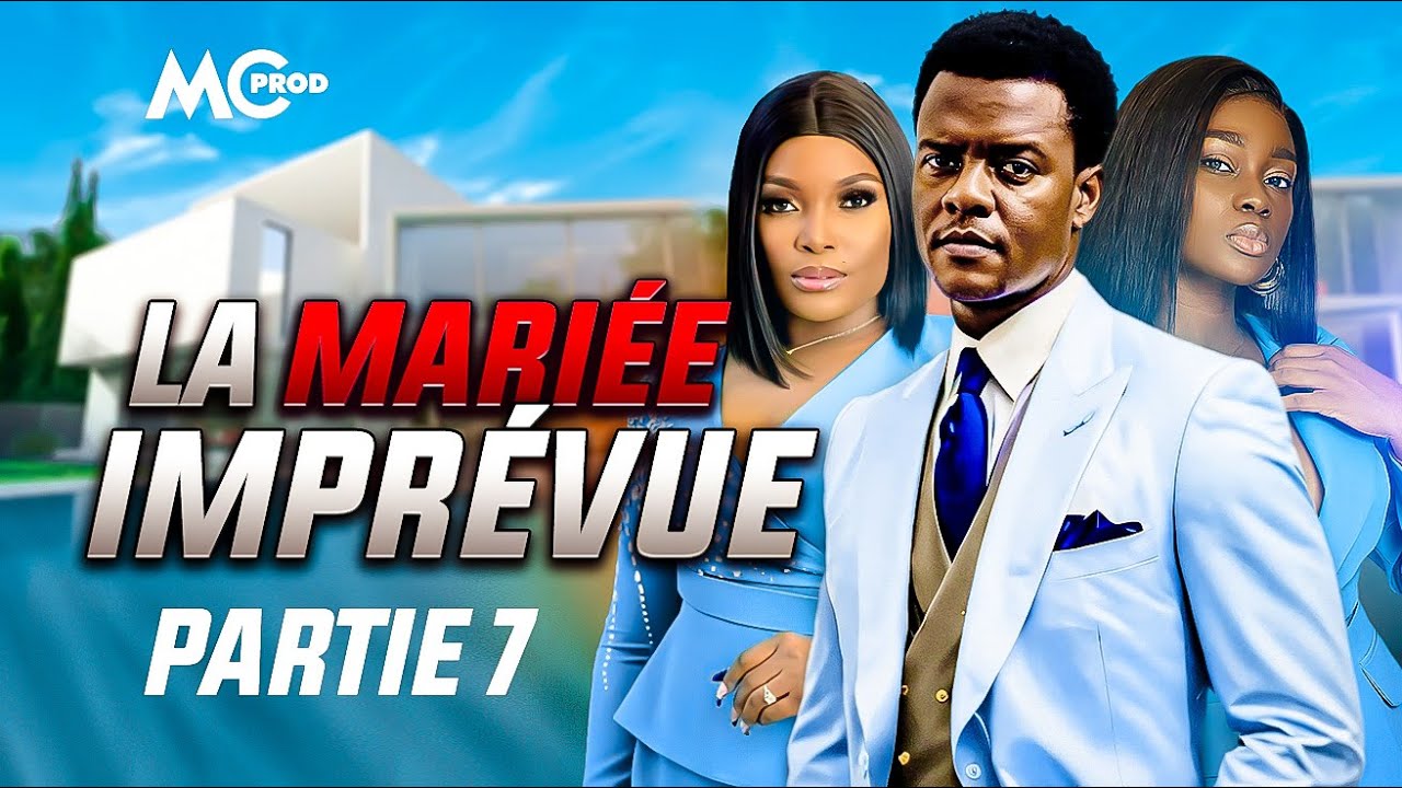 LA MARIÉE IMPRÉVUE - Partie 7 ( Film Africain ) | MC PRODUCTION