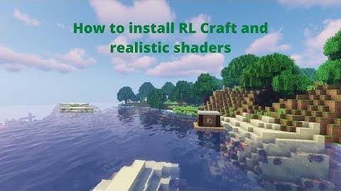 How to install RL Craft and realistic shaders on your minecraft