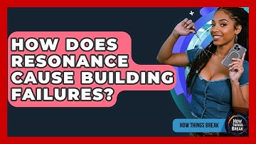 How Does Resonance Cause Building Failures? - How Things Break