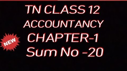 12th ACCOUNTANCY CHAPTER 1 EXERCISE SUM 20