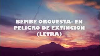 BEMBE ORQUESTA  EN PELIGRO DE EXTINCION LETRA
