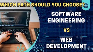 Software Engineering vs Web Development Which Path Should You Choose?