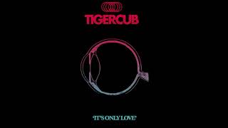 TIGERCUB - IT'S ONLY LOVE chords