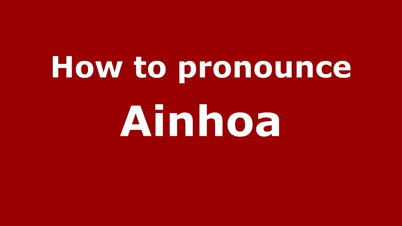 How To Pronounce Ainhoa How To Pronounce Ainhoa