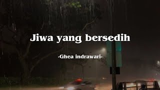 Jiwa yang bersedih - Ghea indrawari (Lyrics)