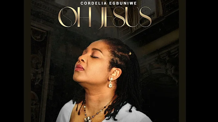 Oh Jesus - Cordelia Egbuniwe