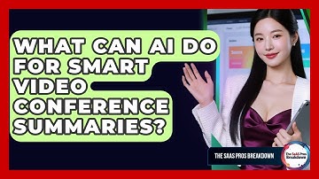 What Can AI Do For Smart Video Conference Summaries? - The SaaS Pros Breakdown