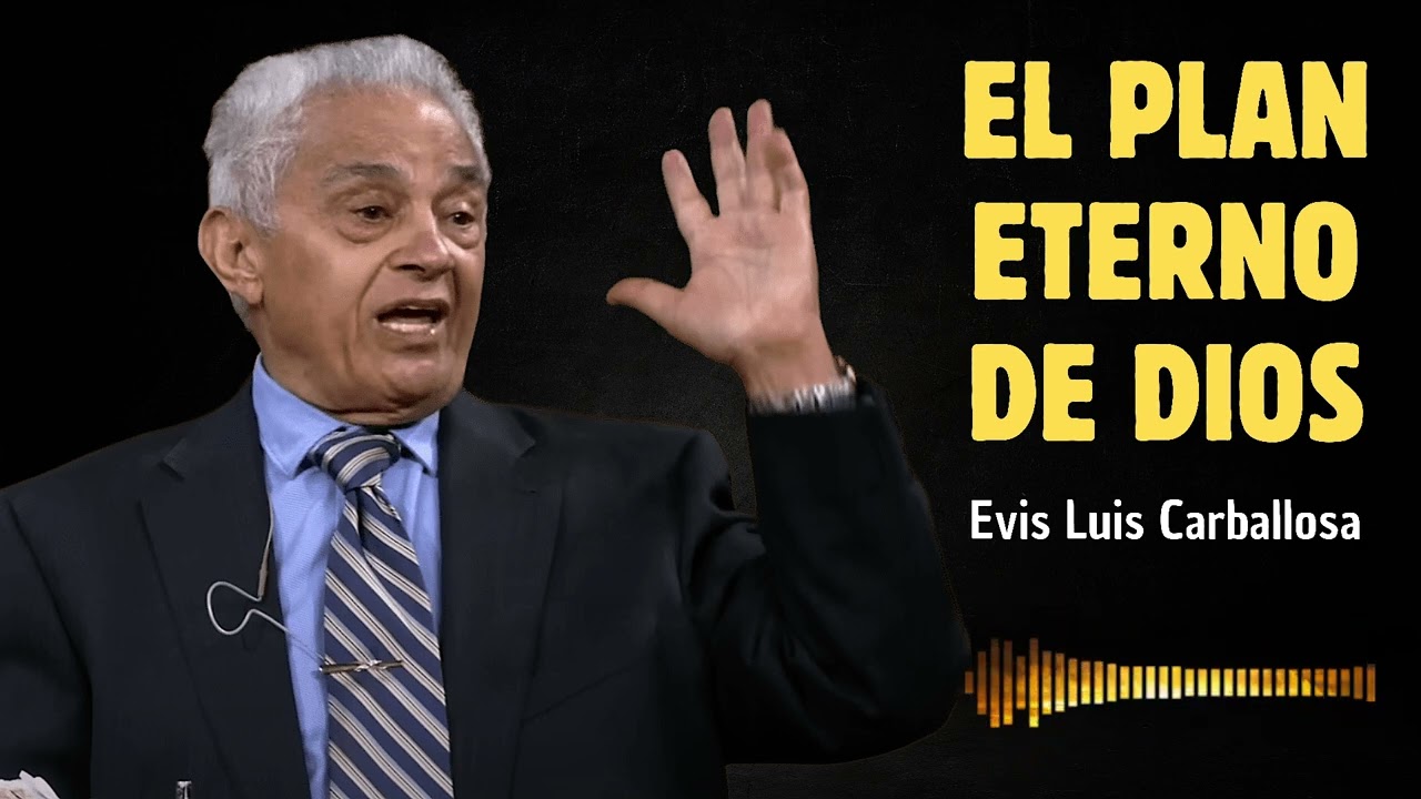 El plan eterno de Dios | Evis Luis Carballosa