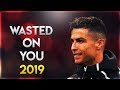 Cristiano Ronaldo - Wasted On You 2019 | Skills & Goals | HD