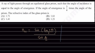 A ray of light passes through an equilateral glass prism, such that the angle of incidence is..