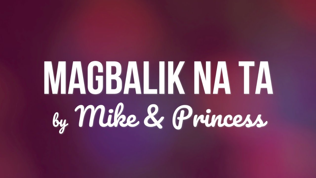 Mike & Princess - MAGBALIK NA TA Lyric Video (OBM - Kuya Bryan)