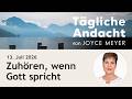 ZUHÖREN, wenn Gott spricht 👂 – Tägliche Andacht von Joyce Meyer | 13.07.