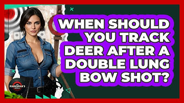 When Should You Track Deer After A Double Lung Bow Shot? - The Marksman