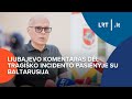 Liubajevo komentaras dėl tragiško incidento pasienyje su Baltarusija | 2024-06-02