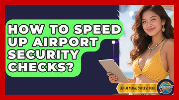 How To Speed Up Airport Security Checks? - Digital Nomad Success Guide