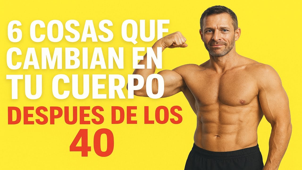 6 COSAS que CAMBIAN en tu CUERPO DESPUÉS de los 40 - YouTube