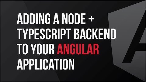 Adding a Node + Typescript Backend to Your Angular App