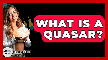 What Is A Quasar? - Physics Frontier