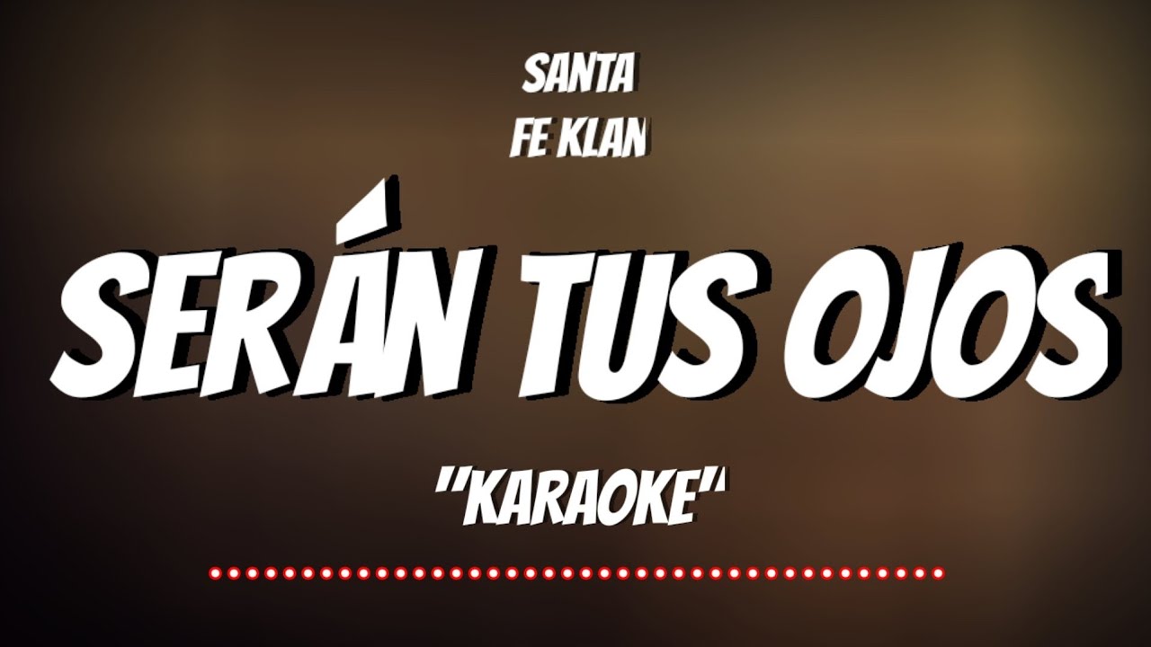 KARAOKE Serán Tus Ojos Santa Fe Klan YouTube