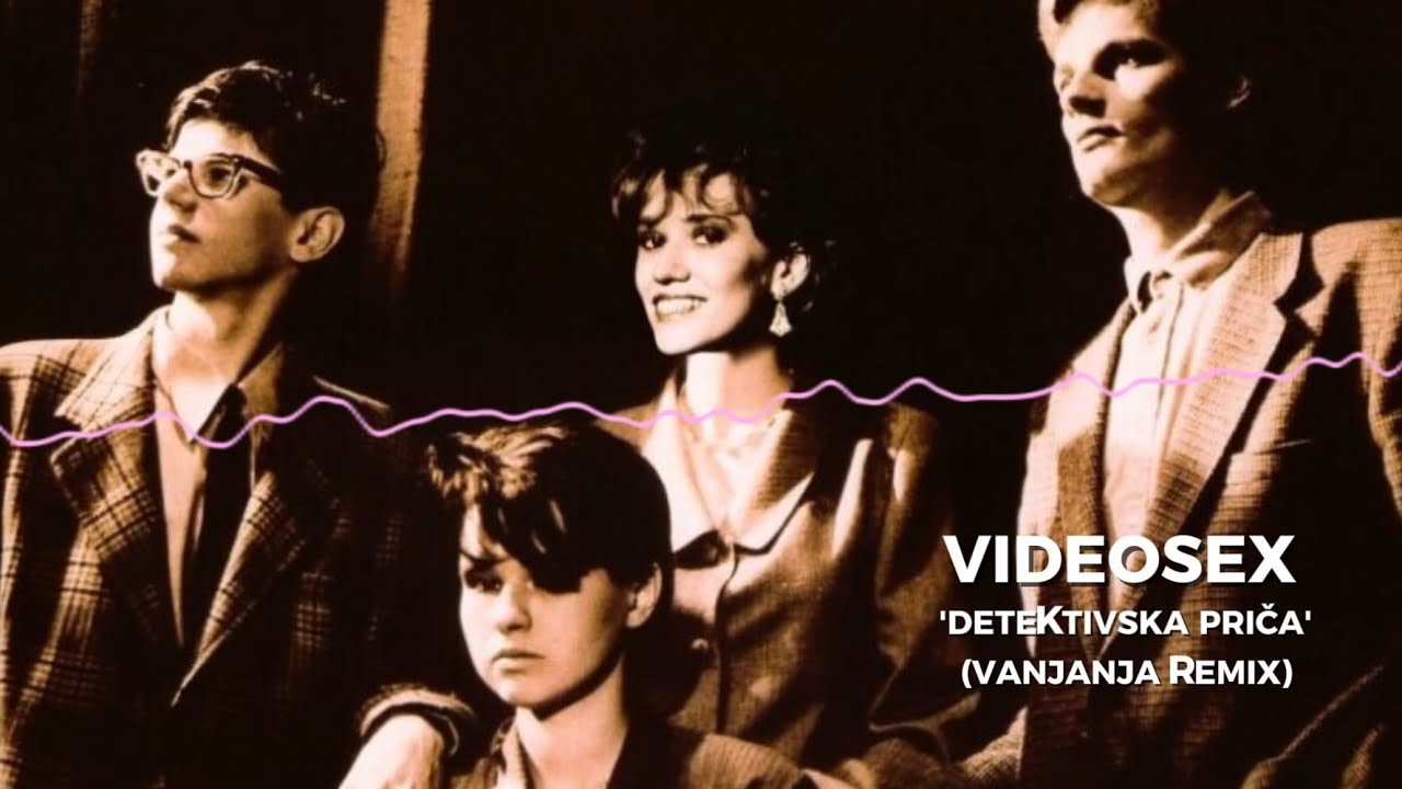 Videosex - Detektivska Prica (Vanjanja Remix)