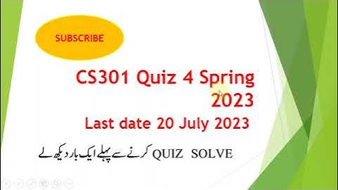 CS301 Quiz 4 Spring 2023 Last Date 20 JULY 2023
