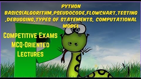 Python Basics(Algorithm, Pseudocode, Flowchart, Testing, Debugging, Computational Model)in One Shot.