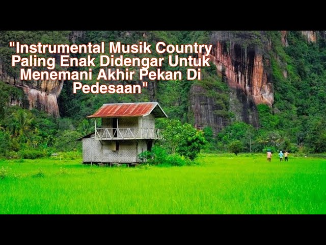 Instrumental Musik Country Paling Enak Didengar Untuk Menemani Akhir Pekan Di Pedesaan class=