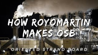 How RoyOMartin Makes Oriented Strand Board (OSB)