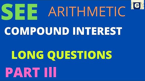 SEE .. Compound Interest... Important Long Questions...For Group C or D in SEE exam ..Part Ill