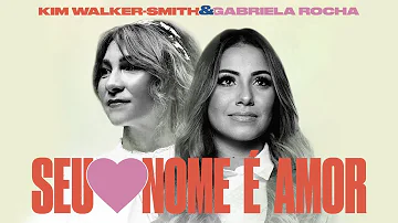 Gabriela Rocha, Kim Walker-Smith – Seu Nome É Amor (Love Has a Name)