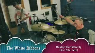 The White Ribbons - Making Your Mind Up