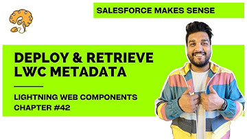 Deploy & Retrieve LWC Components| Chapter 42 | Lightning Web Components