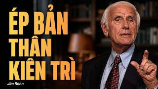 Động Lực từ Jim Rohn | Ép Bản Thân Kiên Trì Là Chìa Khóa Duy Nhất Dẫn Đến Thành Công Ở Mọi Lĩnh Vực
