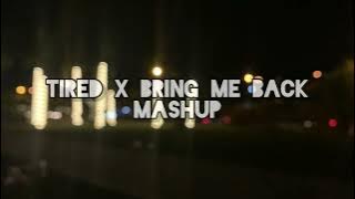 Mashup Tired X Bring Me Back Slow Beat