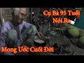 Xót Xa Bà Cụ 95 Tuổi Trong Căn Nhà Sắp Sập Mong Ước Cuối Đời Có Chỗ Yên Nghỉ