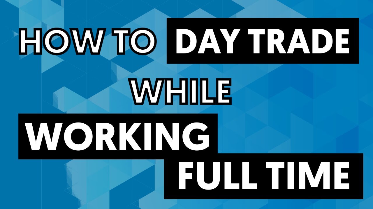 How to Day Trade while Working Full Time - YouTube
