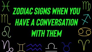 Zodiac When You Have A Conversation With Them