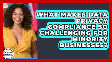 What Makes Data Privacy Compliance So Challenging For Minority Businesses?