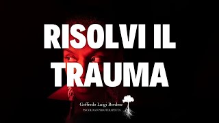 Uscire dal TRAUMA. Cosa NON FARE con i nostri vissuti traumatici