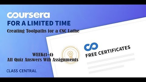 Creating Toolpaths for a CNC Lathe, Week (1-4), All Quiz Answers With Assignments.