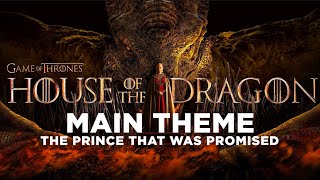 House Of The Dragon | Main Theme | The Prince that was Promised | Ramin Djawadi | GOT
